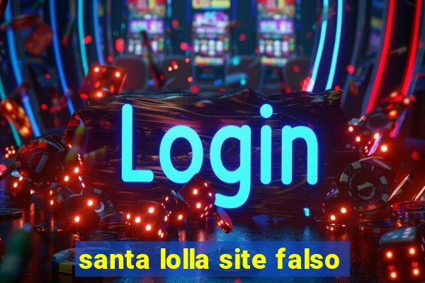 santa lolla site falso